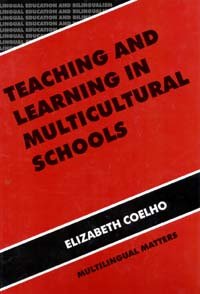 Bilingual education and bilingualism. Vol. 13, Teaching and learning in multicultural schools [electronic resource] : an integrated approach / Elizabeth Coelho.