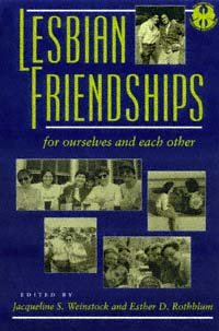 Lesbian friendships [electronic resource] : for ourselves and each other / edited by Jacqueline S. Weinstock and Esther D. Rothblum.