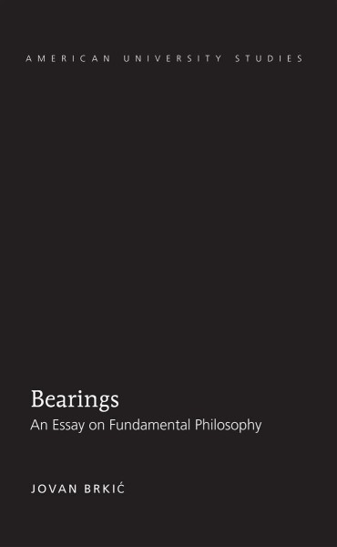 Bearings [electronic resource] : an essay on fundamental philosophy / Jovan Brkić.