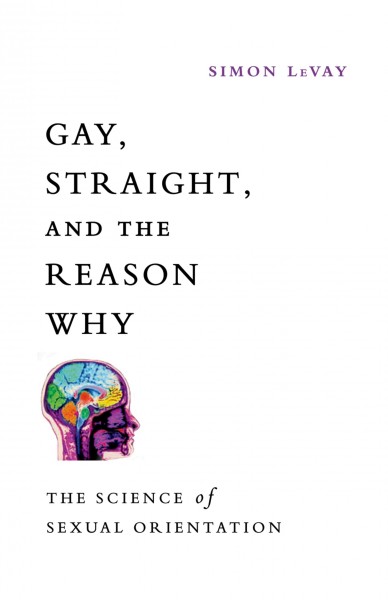 Gay, straight, and the reason why [electronic resource] : the science of sexual orientation / Simon LeVay.