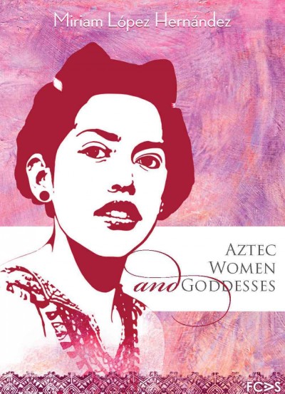 Aztec women and goddesses [electronic resource] / Miriam López Hernández.