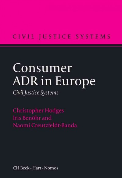 Consumer ADR in Europe [electronic resource] / Christopher J.S. Hodges, Iris Benöhr, Naomi Creutzfeldt-Banda.