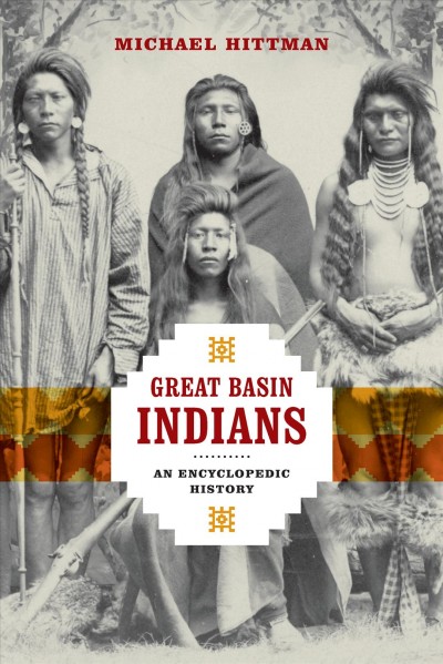 Great Basin Indians [electronic resource] : an encyclopedic history / Michael Hittman.