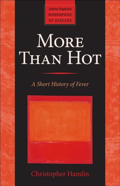 More than hot : a short history of fever / Christopher Hamlin.