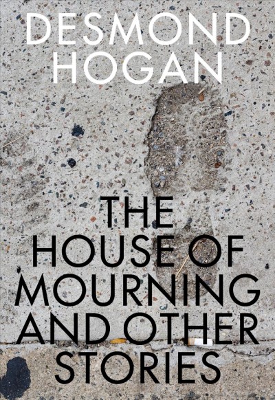 The house of mourning and other stories / Desmond Hogan.