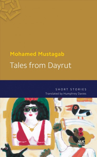 Tales from Dayrut / Mohamed Mustagab ; translated by Humphrey Davies.
