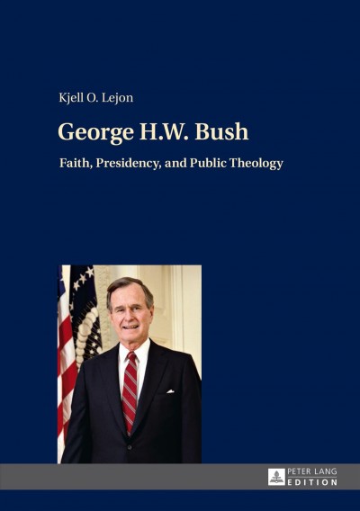 George H.W. Bush [electronic resource] : Faith, Presidency, and Public Theology.