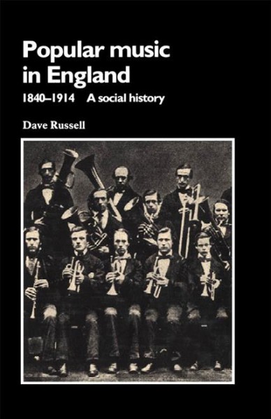 Popular music in England, 1840-1914 [electronic resource] : a social history / Dave Russell.