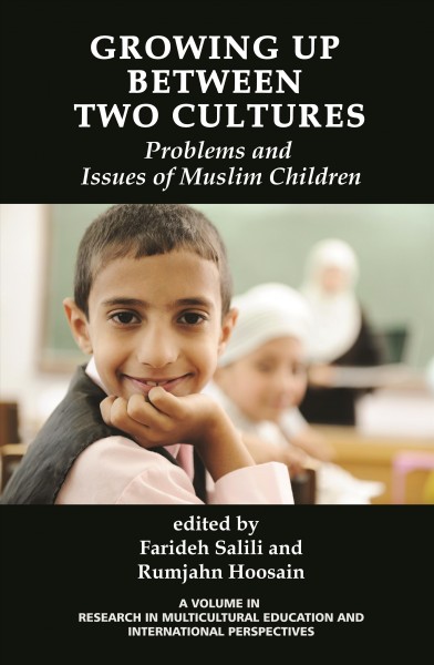 Growing up between two cultures : problems and issues of Muslim children / edited by Farideh Salili and Rumjahn Hoosain.