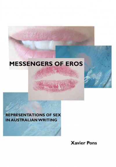 Messengers of Eros [electronic resource] : representations of sex in Australian writing / by Xavier Pons.