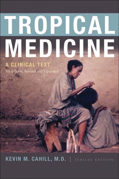 Tropical medicine [electronic resource] : a clinical text / Kevin M. Cahill.