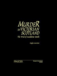 Murder in Victorian Scotland [electronic resource] : the trial of Madeleine Smith / Douglas MacGowan.