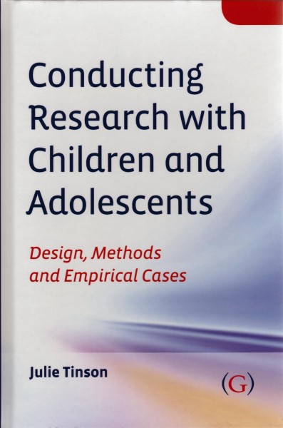 Conducting research with children and adolescents [electronic resource] : design, methods and empirical cases / Julie Tinson.