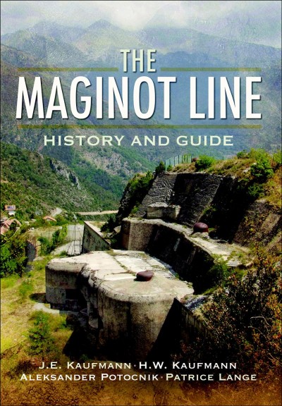 The Maginot Line [electronic resource] : History and Guide / J.E. Kaufmann, H.W. Kaufmann, Aleksander Jankovič-Potočnik and Patrice Lang.