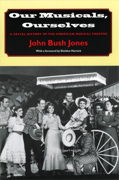 Our musicals, ourselves [electronic resource] : a social history of the American musical theater / John Bush Jones.