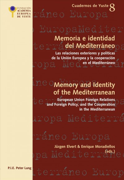 Memoria e identidad del Mediterráneo : las relaciones exteriores y políticas de la Unión Europea y la cooperación en el Mediterráneo = Memory and identity of the Mediterranean : European Union foreign relations and foreign policy, and the Cooperation in the Mediterranean / Jürgen Elvert & Enrique Moradiellos (eds.).