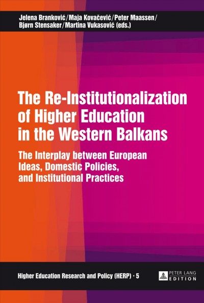 The Re-Institutionalization of Higher Education in the Western Balkans [electronic resource] : the Interplay between European Ideas, Domestic Policies, and Institutional Practices.