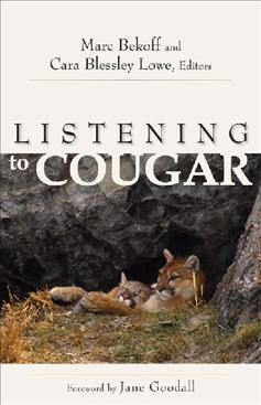 Listening to cougar [electronic resource] / Marc Bekoff and Cara Blessley Lowe, editors.