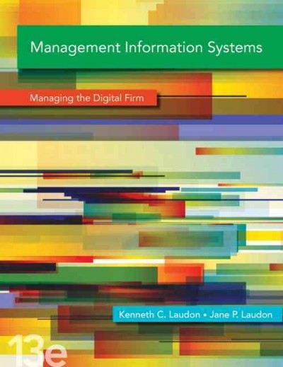 Management information systems : managing the digital firm / Kenneth C. Laudon, New York University, Jane P. Laudon, Azimuth Information Systems.