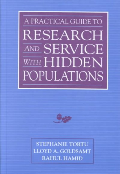 A practical guide to research and service with hidden populations / edited by Stephanie Tortu, Lloyd A. Goldsamt, Rahul Hamid.