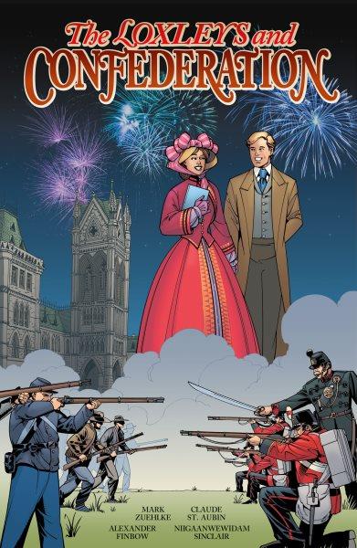 The Loxleys and Confederation / written by Mark Zuehlke with Alexander Finbow and Niigaanwewidam James Sinclair ; illustrated by Claude St. Aubin ; colour artist, Christopher Chuckry ; letters, Todd Klein ; editor, Alexander Finbow.