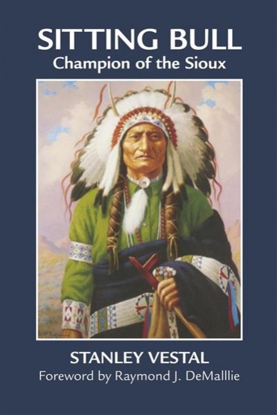 Sitting Bull : champion of the Sioux : a biography / by Stanley Vestal ; foreword by Raymond J. DeMallie.