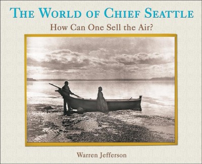 The world of Chief Seattle : how can one sell the air? / Warren Jefferson.