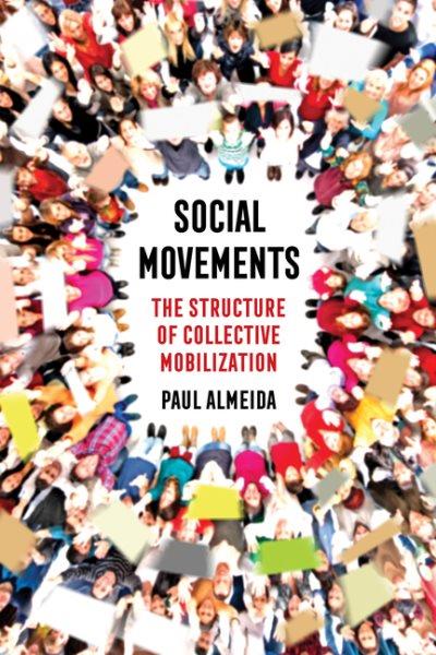 Social movements : the structure of collective mobilization / Paul Almeida.