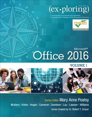 Microsoft Office 2016. Volume 1 / series editor, Mary Anne Poatsy [and nine others] ; series created by Dr. Robert T. Grauer.