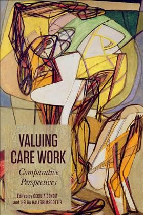 Valuing care work [electronic resource] : comparative perspectives / edited by Cecilia Benoit and Helga Hallgrímsdóttir.