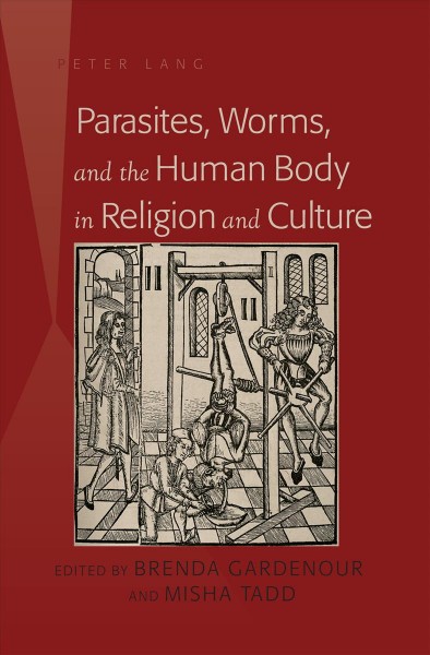 Parasites, worms, and the human body in religion and culture [electronic resource] / edited by Brenda Gardenour and Misha Tadd.