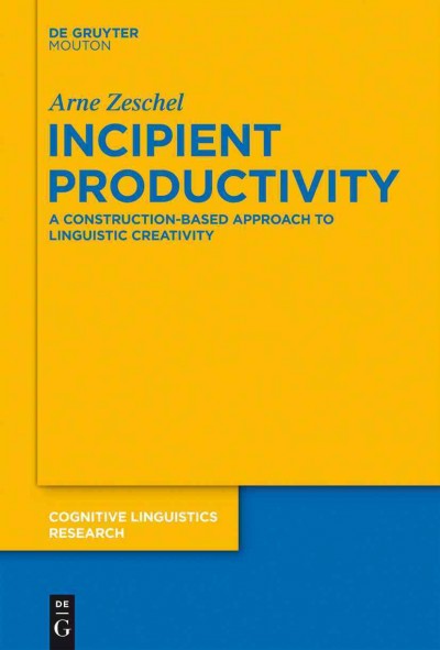 Incipient Productivity [electronic resource] : a Construction-Based Approach to Linguistic Creativity.