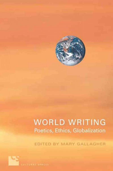 World writing [electronic resource] : poetics, ethics, globalization / edited by Mary Gallagher.