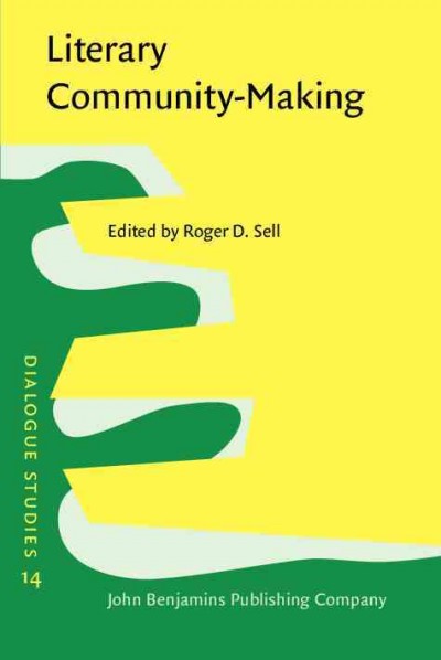 Literary community-making [electronic resource] : the dialogicality of English texts from the seventeenth century to the present / edited by Roger D. Sell.