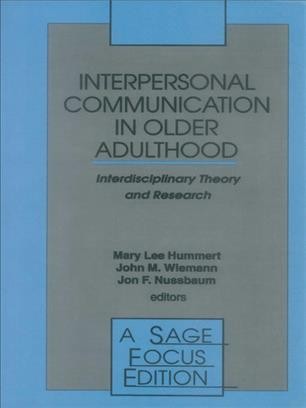 Interpersonal communication in older adulthood [electronic resource] : interdisciplinary theory and research / Mary Lee Hummert, John M. Wiemann, Jon F. Nussbaum, editors.