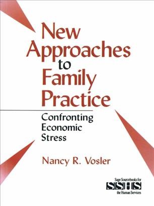 New approaches to family practice [electronic resource] : confronting economic stress / Nancy R. Vosler.