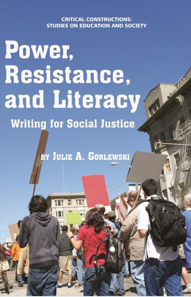 Power, resistance, and literacy [electronic resource] : writing for social justice / Julie A. Gorlewski.