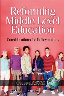 Reforming middle level education [electronic resource] : considerations for policymakers / edited by Sue C. Thompson.