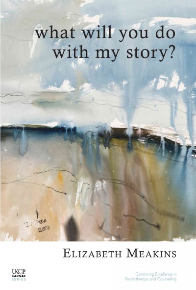 What Will You Do With My Story? [electronic resource] / Elizabeth Meakins.