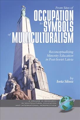 From sites of occupation to symbols of multiculturalism [electronic resource] : reconceptualizing minority education in post-Soviet Latvia / by Iveta Silova ; foreword by Gita Steiner-Khamsi.