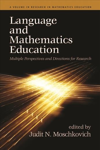 Language and mathematics education [electronic resource] : multiple perspectives and directions for research / edited by Judit N. Moschkovich.