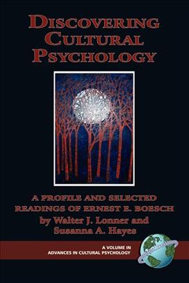 Discovering cultural psychology [electronic resource] : a profile and selected readings of Ernest E. Boesch / by Walter J. Lonner and Susanna A. Hayes.
