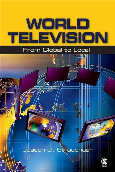 World television [electronic resource] : from global to local / Joseph D. Straubhaar.