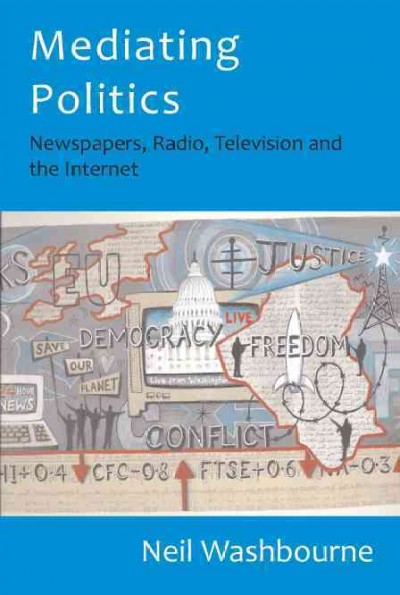 Mediating politics [electronic resource] : newspapers, radio, television and the Internet / Neil Washbourne.