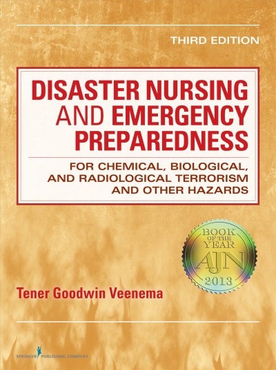 Disaster nursing and emergency preparedness for chemical, biological, and radiological terrorism and other hazards [electronic resource] / Tener Goodwin Veenema, editor.