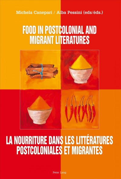 Food in postcolonial and migrant literatures [electronic resource] = la nourriture dans les littératures postcoloniales et migrantes / Michela Canepari, Alba Pessini, eds.