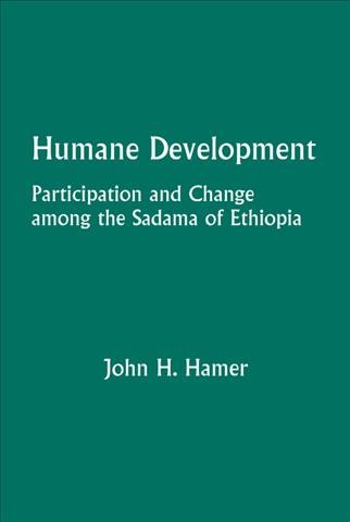 Humane development [electronic resource] : participation and change among the Sadáma of Ethiopia / John H. Hamer.