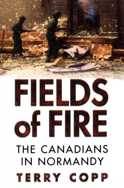 Fields of fire [electronic resource] : the Canadians in Normandy / Terry Copp.