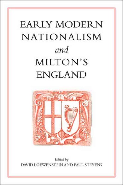 Early modern nationalism and Milton's England [electronic resource] / edited by David Loewenstein and Paul Stevens.