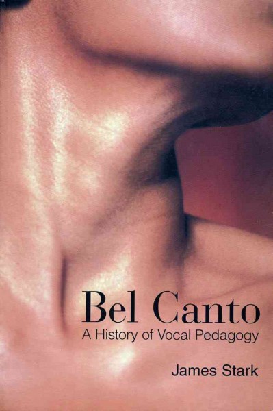 Bel canto [electronic resource] : a history of vocal pedagogy / James Stark.